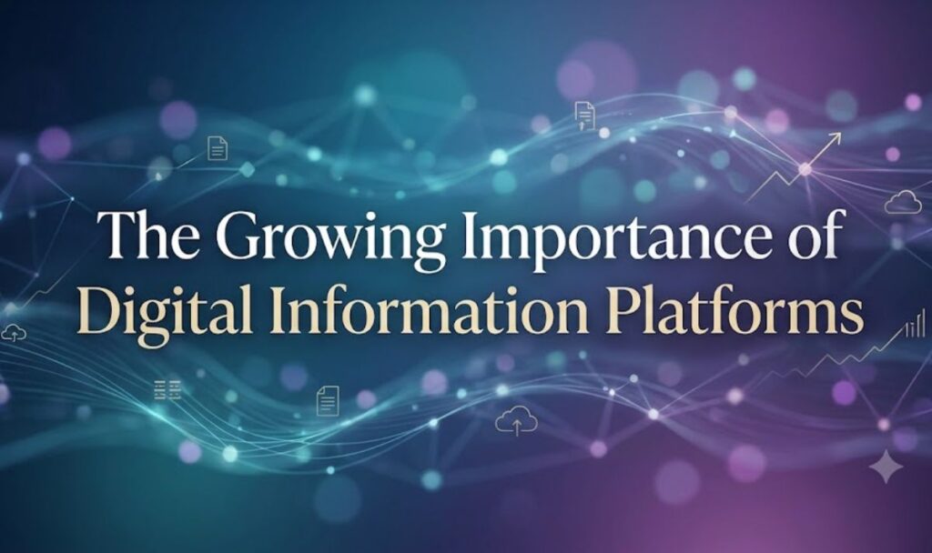 The Growing Importance of Digital Information Platforms